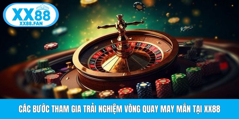 cac-buoc-tham-gia-trai-nghiem-vong-quay-may-man-tai-xx88