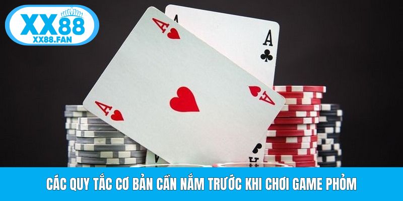 cac-quy-tac-co-ban-can-nam-truoc-khi-choi-game-phom