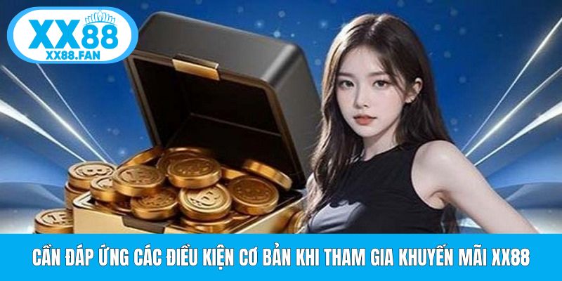 can-dap-ung-cac-dieu-kien-co-ban-khi-tham-gia-khuyen-mai-xx88