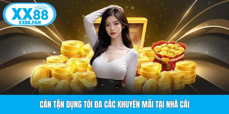 can-tan-dung-toi-da-cac-khuyen-mai-tai-nha-cai