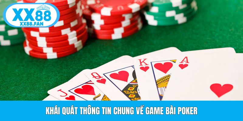 khai-quat-thong-tin-chung-ve-game-bai-poker
