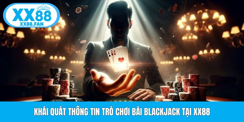 khai-quat-thong-tin-tro-choi-bai-blackjack-tai-xx88