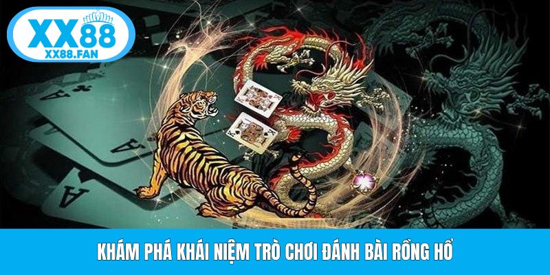 kham-pha-khai-niem-tro-choi-danh-bai-rong-ho