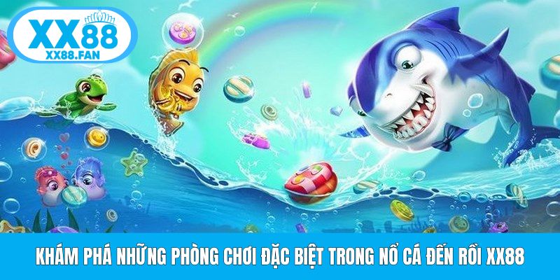 kham-pha-nhung-phong-choi-dac-biet-trong-no-ca-den-roi-xx88