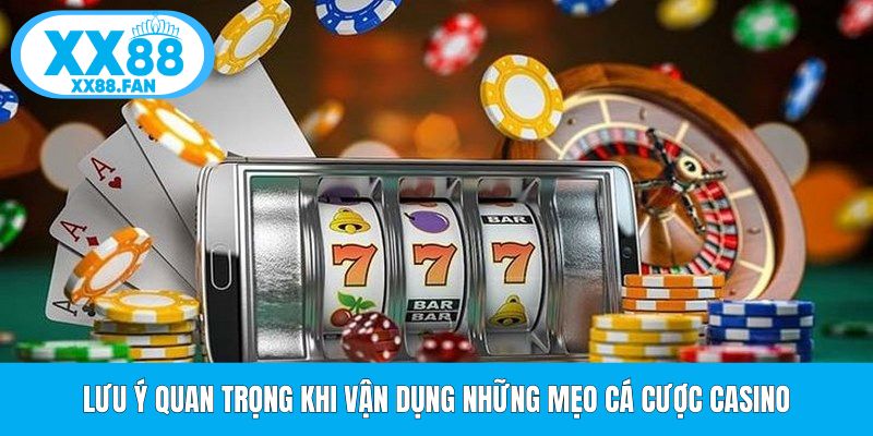 luu-y-quan-trong-khi-van-dung-nhung-meo-ca-cuoc-casino