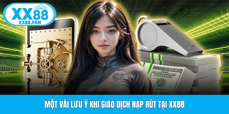 mot-vai-luu-y-khi-giao-dich-nap-rut-tai-xx88