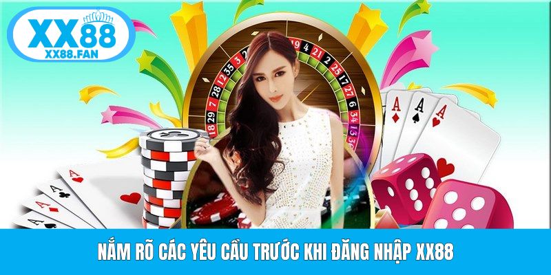 nam-ro-cac-yeu-cau-truoc-khi-dang-nhap-xx88