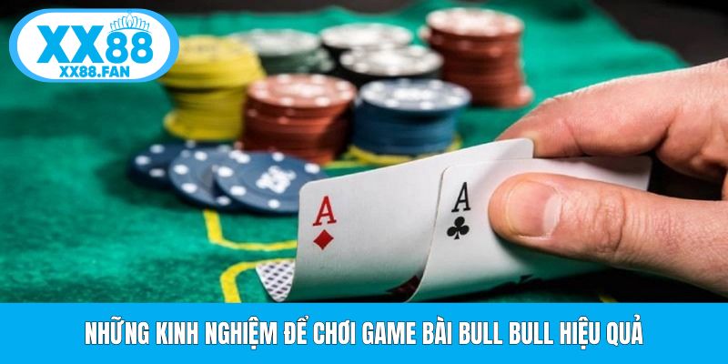 nhung-kinh-nghiem-de-choi-game-bai-bull-bull-hieu-qua