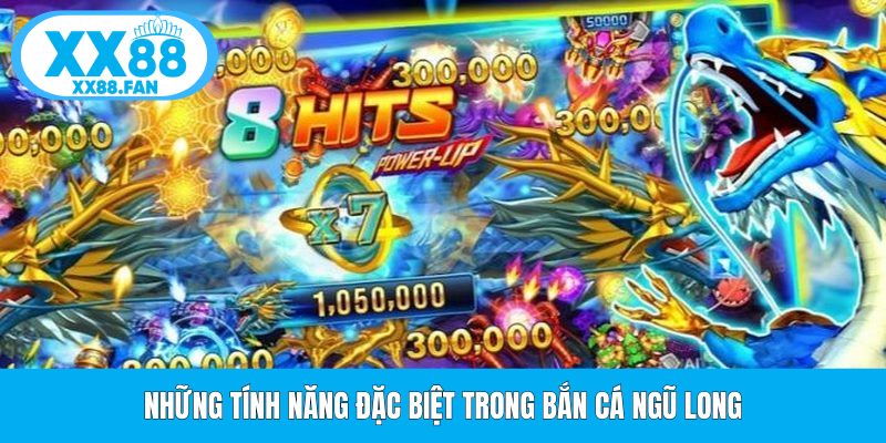 nhung-tinh-nang-dac-biet-trong-ban-ca-ngu-long